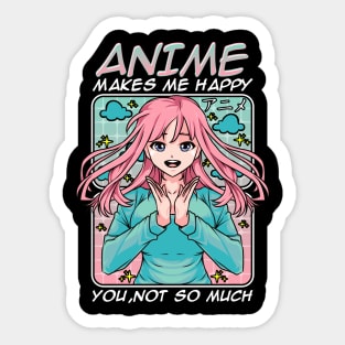 Anime Makes Me Happy, You Not So Much Funny Anime Sticker